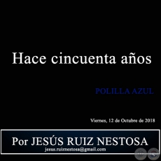 Hace cincuenta aos - POLILLA AZUL - Por JESS RUIZ NESTOSA - Viernes, 12 de Octubre de 2018